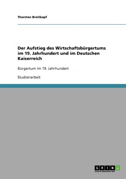 Der Aufstieg des Wirtschaftsbürgertums im 19. Jahrhundert und im Deutschen Kaiserreich