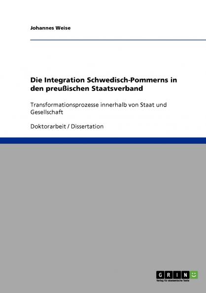 Die Integration Schwedisch-Pommerns in den preußischen Staatsverband