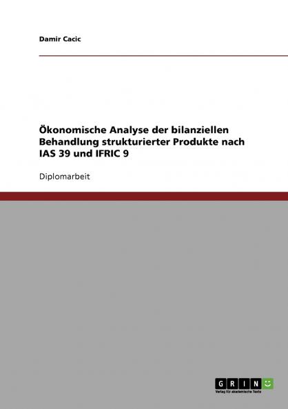 Ökonomische Analyse der bilanziellen Behandlung strukturierter Produkte nach IAS 39 und IFRIC 9
