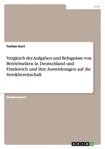 Vergleich der Aufgaben und Befugnisse von Betriebsräten in Deutschland und Frankreich und ihre Auswirkungen auf die Streikbereitschaft