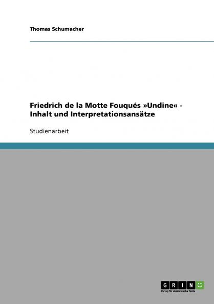 Friedrich de la Motte Fouqués Undine - Inhalt und Interpretationsansätze