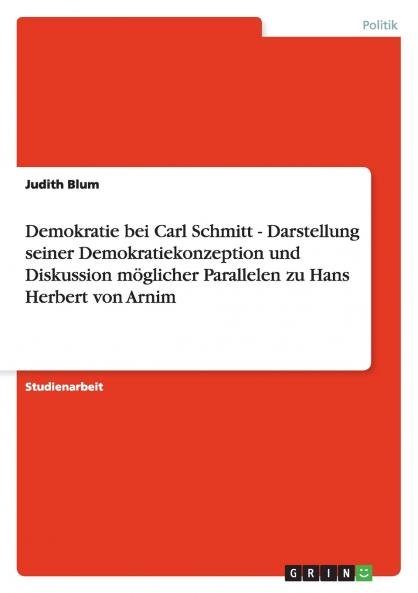 Demokratie bei Carl Schmitt - Darstellung seiner Demokratiekonzeption und Diskussion möglicher Parallelen zu Hans Herbert von Arnim