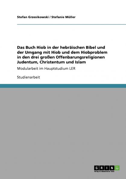 Das Buch Hiob in der hebräischen Bibel. Hiob und das Hiobproblem im Judentum Christentum und Islam.