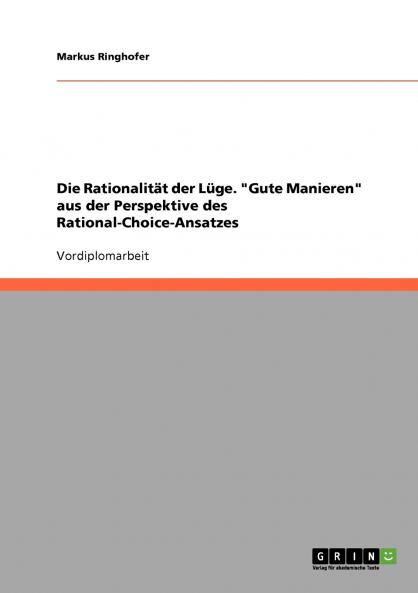 Die Rationalität der Lüge. Gute Manieren aus der Perspektive des Rational-Choice-Ansatzes