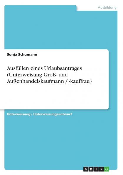 Ausfüllen eines Urlaubsantrages (Unterweisung Groß- und Außenhandelskaufmann / -kauffrau)
