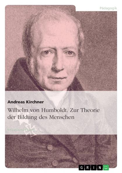 Wilhelm von Humboldt. Zur Theorie der Bildung des Menschen