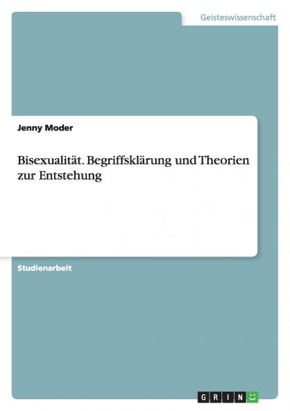 Bisexualität. Begriffsklärung und Theorien zur Entstehung