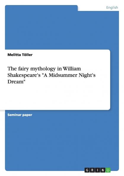 The fairy mythology in William Shakespeare's A Midsummer Night's Dream