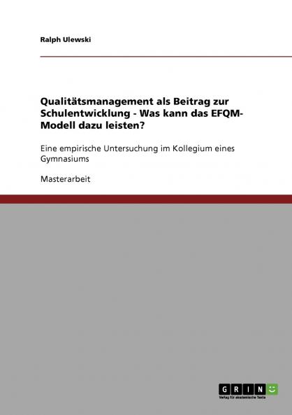 Qualitätsmanagement als Beitrag zur Schulentwicklung. Was kann das EFQM-Modell dazu leisten?