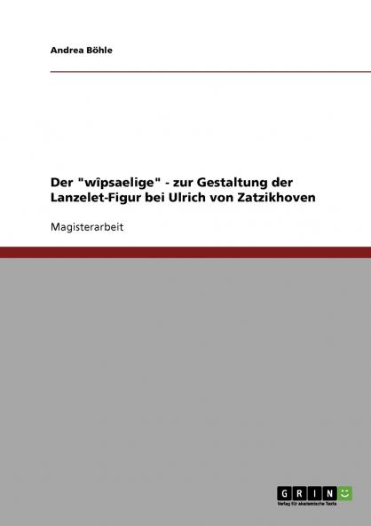 Der wîpsaelige - zur Gestaltung der Lanzelet-Figur bei Ulrich von Zatzikhoven