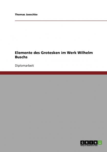 Elemente des Grotesken im Werk Wilhelm Buschs