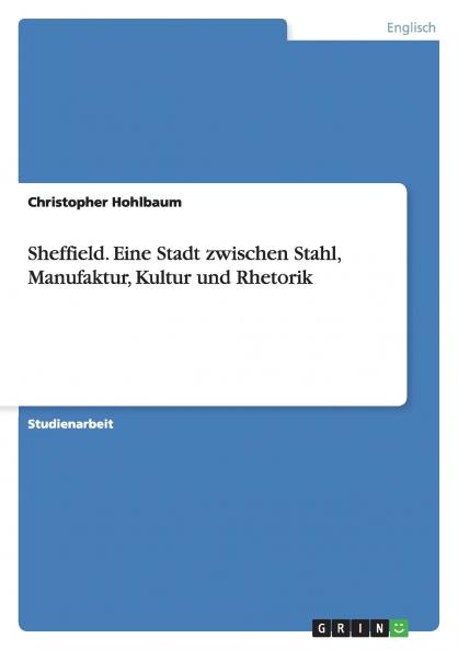 Sheffield. Eine Stadt zwischen Stahl Manufaktur Kultur und Rhetorik