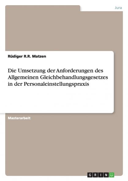 Die Umsetzung der Anforderungen des Allgemeinen Gleichbehandlungsgesetzes in der Personaleinstellungspraxis