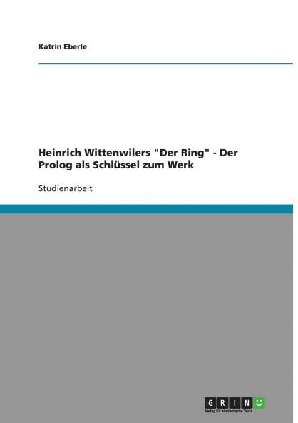 Heinrich Wittenwilers Der  Ring - Der Prolog als Schlüssel zum Werk