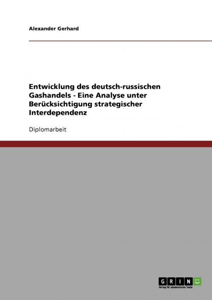 Entwicklung des deutsch-russischen Gashandels - Eine Analyse unter Berücksichtigung strategischer Interdependenz