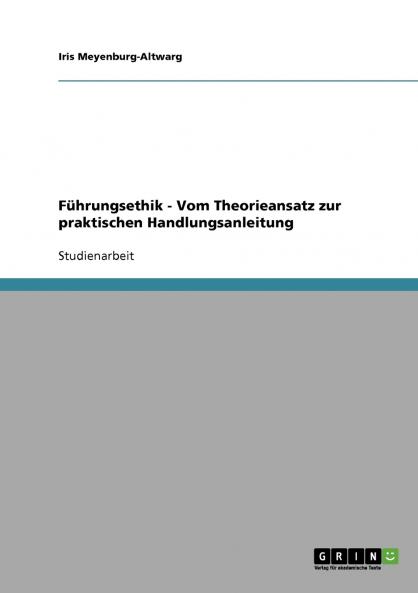 Führungsethik. Vom Theorieansatz zur praktischen Handlungsanleitung