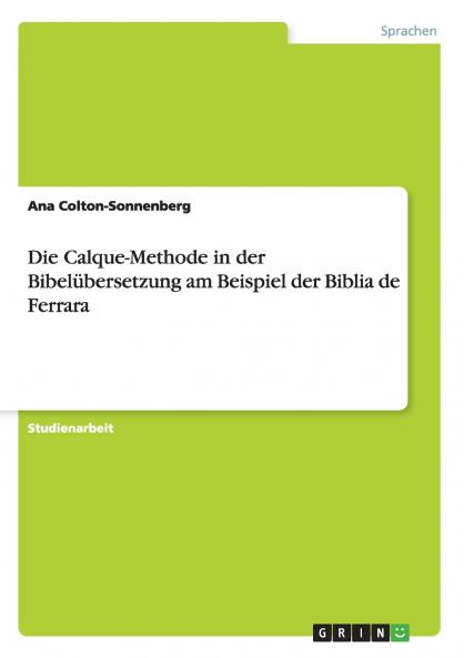 Die Calque-Methode in der Bibel��bersetzung am Beispiel der Biblia de Ferrara