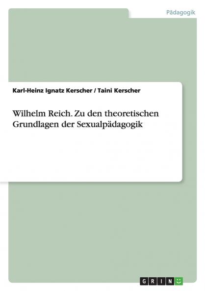 Wilhelm Reich. Zu den theoretischen Grundlagen der Sexualpädagogik