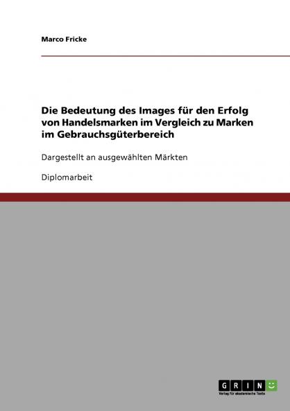 Die Bedeutung des Images für den Erfolg von Handelsmarken im Vergleich zu Marken im Gebrauchsgüterbereich