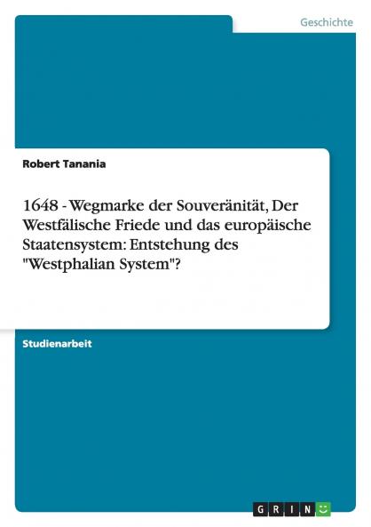 1648 - Wegmarke der Souveränität Der Westfälische Friede und das europäische Staatensystem