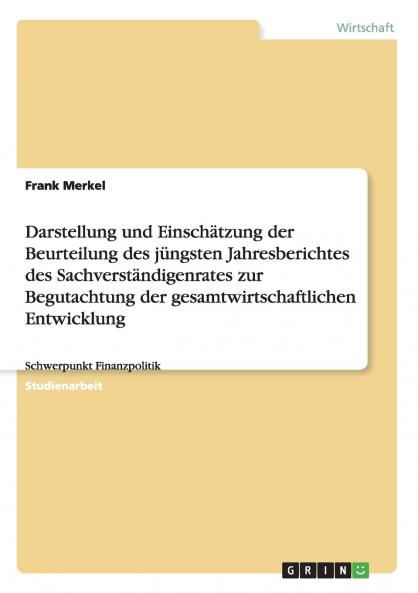 Darstellung und Einschätzung der Beurteilung des jüngsten Jahresberichtes des Sachverständigenrates zur Begutachtung der gesamtwirtschaftlichen Entwicklung