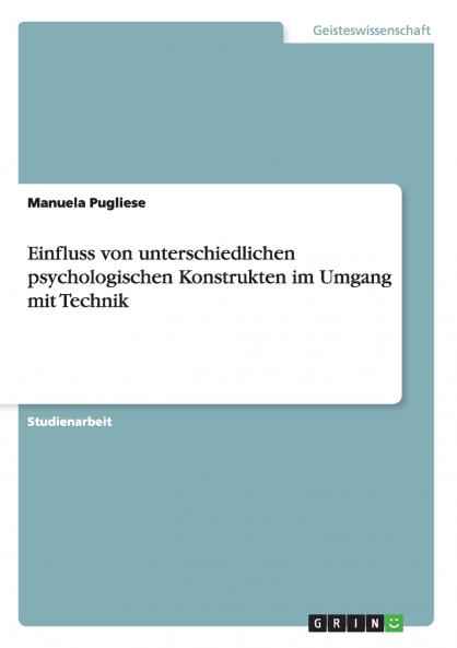 Einfluss von unterschiedlichen psychologischen Konstrukten im Umgang mit Technik