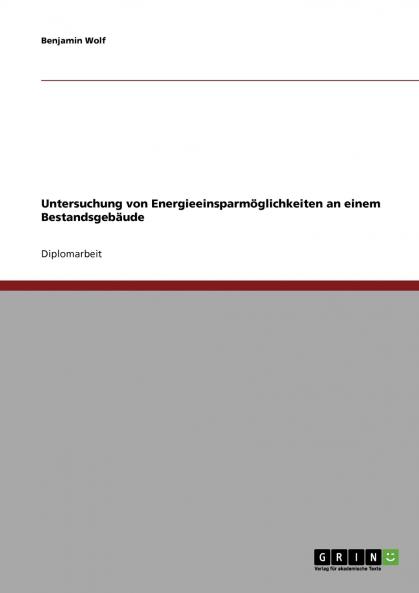 Untersuchung von Energieeinsparmöglichkeiten an einem Bestandsgebäude