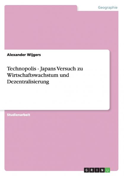 Technopolis - Japans Versuch zu Wirtschaftswachstum und Dezentralisierung