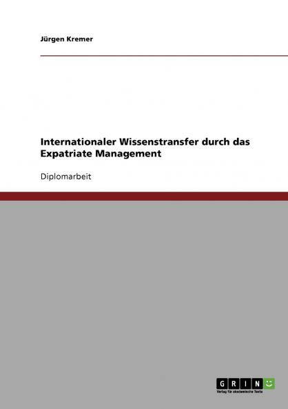 Internationaler Wissenstransfer durch das Expatriate Management