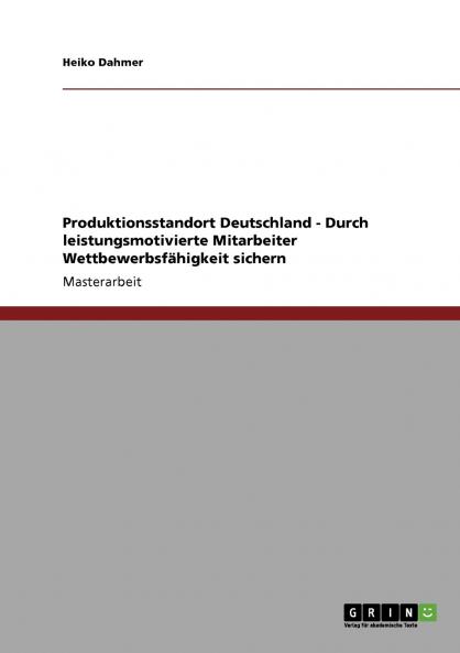 Produktionsstandort Deutschland - Durch leistungsmotivierte Mitarbeiter Wettbewerbsfähigkeit sichern