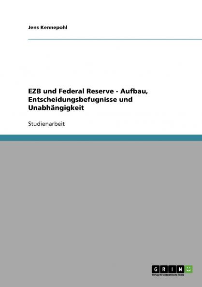 EZB und Federal Reserve - Aufbau Entscheidungsbefugnisse und Unabhängigkeit