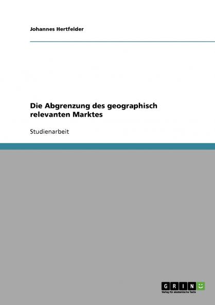 Die Abgrenzung des geographisch relevanten Marktes