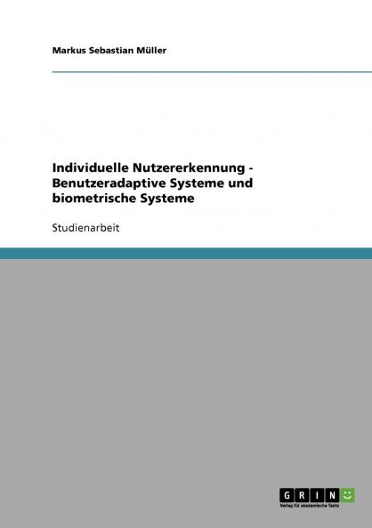 Individuelle Nutzererkennung - Benutzeradaptive Systeme und biometrische Systeme
