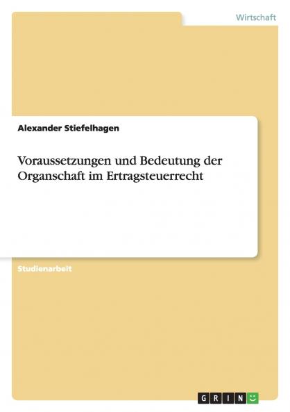Voraussetzungen und Bedeutung der Organschaft im Ertragsteuerrecht