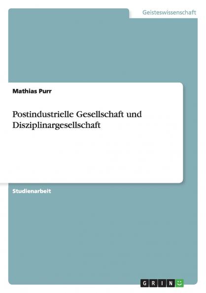Postindustrielle Gesellschaft und Disziplinargesellschaft