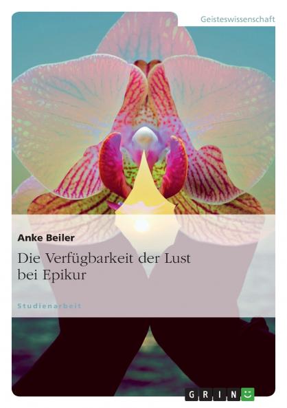 Die Verfügbarkeit der Lust bei Epikur