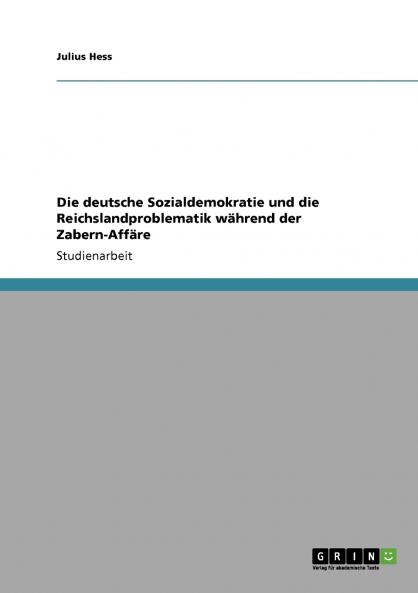 Die deutsche Sozialdemokratie und die Reichslandproblematik während der Zabern-Affäre