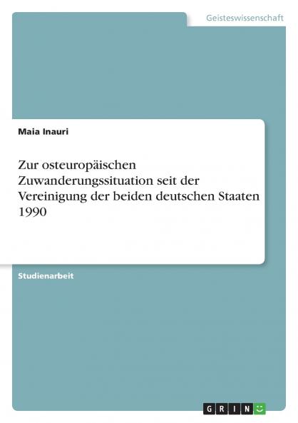 Zur osteuropäischen Zuwanderungssituation seit der Vereinigung der beiden deutschen Staaten 1990