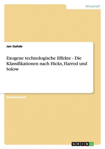 Exogene technologische Effekte - Die Klassifikationen nach Hicks Harrod und Solow
