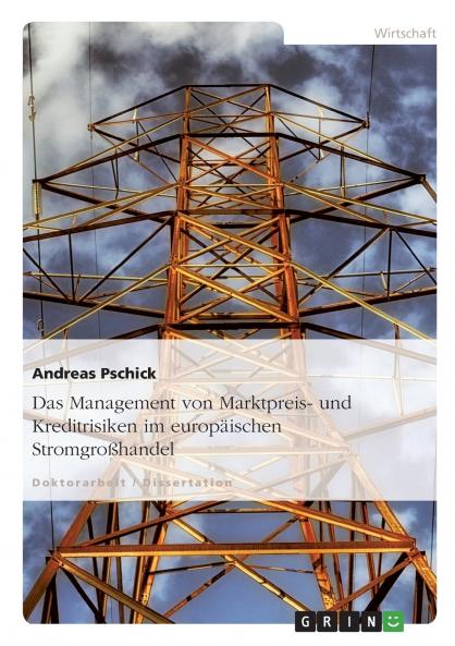 Das Management von Marktpreis- und Kreditrisiken im europäischen Stromgroßhandel