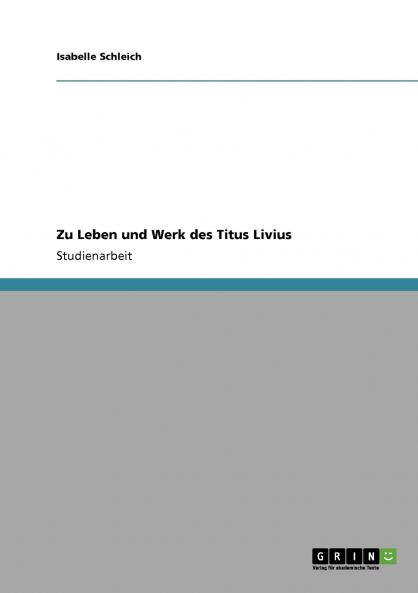 Zu Leben und Werk des Titus Livius