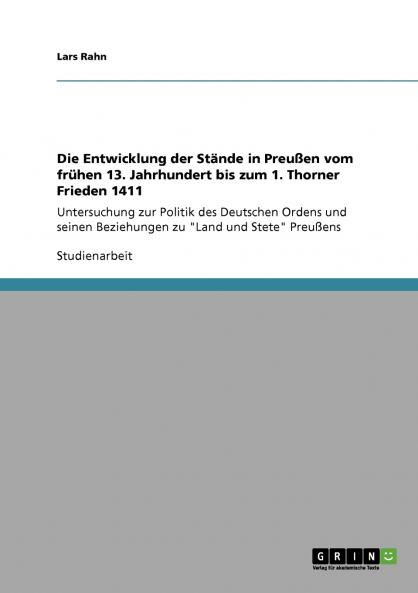 Die Entwicklung der Stände in Preußen vom frühen 13. Jahrhundert bis zum 1. Thorner Frieden 1411