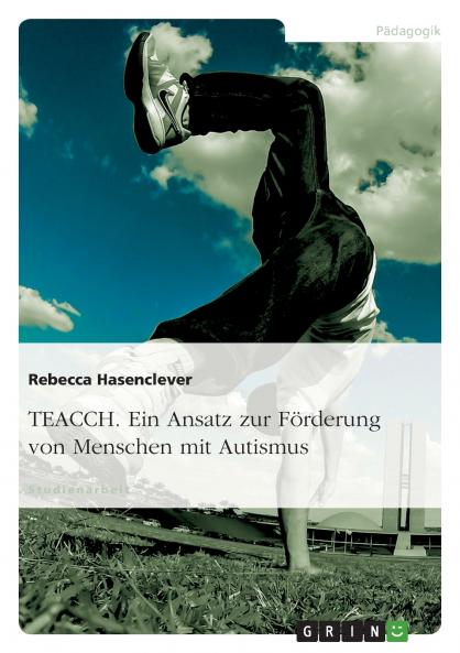 TEACCH. Ein Ansatz zur Förderung von Menschen mit Autismus