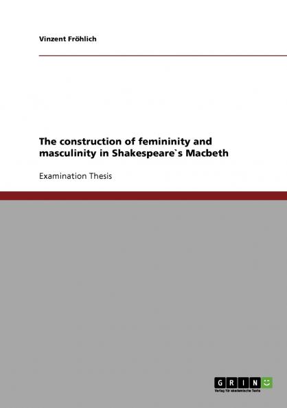 The construction of femininity and masculinity in Shakespeare`s Macbeth