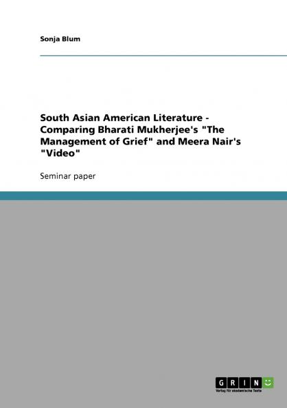 South Asian American Literature - Comparing Bharati Mukherjee's The Management of Grief and Meera Nair's Video