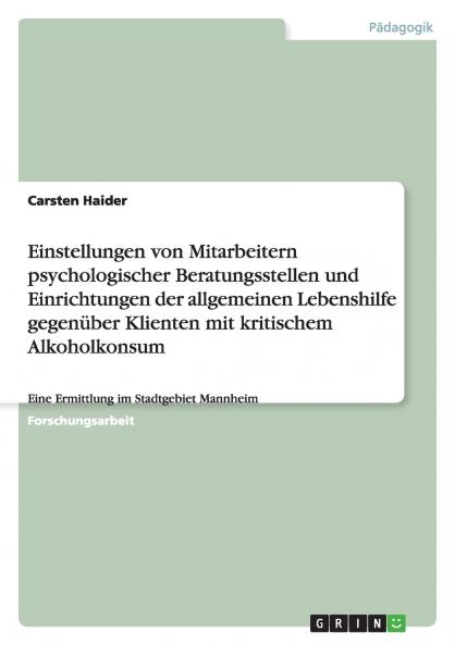 Einstellungen von Mitarbeitern psychologischer Beratungsstellen und Einrichtungen der allgemeinen Lebenshilfe  gegenüber Klienten mit kritischem Alkoholkonsum