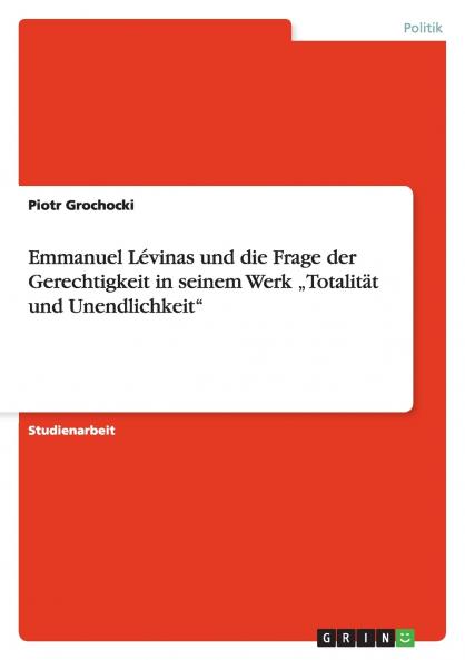 Emmanuel Lévinas und die Frage der Gerechtigkeit in seinem Werk „Totalität und Unendlichkeit