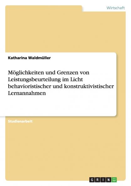 Möglichkeiten und Grenzen von Leistungsbeurteilung im Licht behavioristischer und konstruktivistischer Lernannahmen