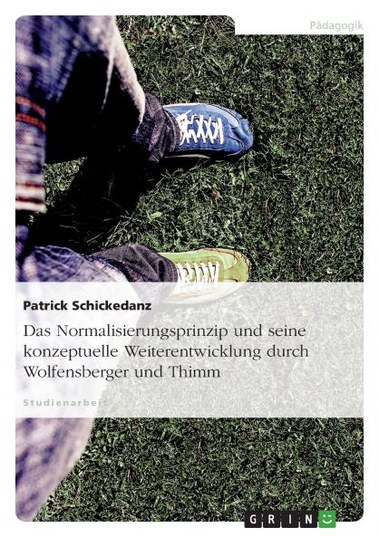 Das Normalisierungsprinzip und seine konzeptuelle Weiterentwicklung durch Wolfensberger und Thimm