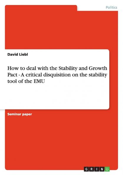 How to deal with the Stability and Growth Pact - A critical disquisition on the stability tool of the EMU
